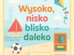 Wysoko, nisko, blisko, daleko. Karta pracy. Sprawdzian