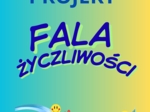 Fala Życzliwości - projekt lub działanie