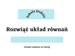 Rozwiąż układ równań. Pierwsza lekcja z układów równań. Szkoła średnia :)