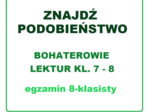PODOBIEŃSTWA Bohaterowie lektur klas 7 – 8 egzamin ósmoklasisty