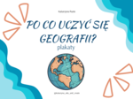 Plakaty - Po co uczyć się geografii?