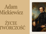 Adam Mickiewicz "Pan Tadeusz"- życie i twórczość