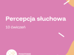 Percepcja słuchowa- 10 propozycji ćwiczęń