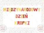 Międzynarodowy Dzień Kropki - plakat 2