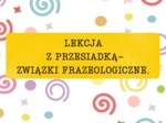 Lekcja z przesiadką-związki frazeologiczne.