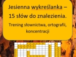 Jesienna wykreślanka- 15 słów, trening słownictwa, ortografii, koncentracji