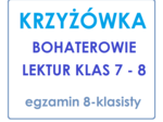 KRZYŻÓWKA Bohaterowie lektur klas 7 - 8 egzamin ósmoklasisty