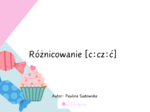 Różnicowanie głosek c:cz:ć