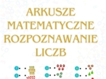 ARKUSZE MATEMATYCZNE DO ROZPOZNAWANIA LICZB.