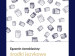Egzamin ósmoklasisty: środki językowe w zadaniach otwartych 54,00 zł