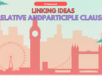 Linking ideas: relative andparticiple clause