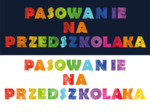 Napis PASOWANIE NA PRZEDSZKOLAKA (pdf, jpg i png) oddzielne pliki !