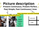 Opis obrazka wymuszający użycie wielu konstrukcji gramatycznych (Present Perfect, Past Simple/Continuous, be going to etc.); matura ustna, konwersacje