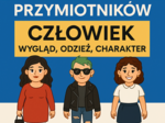 STOPNIOWANIE PRZYMIOTNIKÓW – CZŁOWIEK: WYGLĄD, ODZIEŻ, CHARAKTER