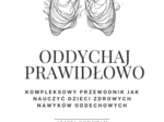Oddychaj prawidłowo: kompleksowy przewodnik jak nauczyć dzieci zdrowych nawyków oddechowych