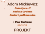 Projekt: Kronika romantyczna (Reduta Ordona, Śmierć pułkownika, Dziady cz. II, Pan Tadeusz)