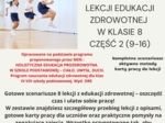 Scenariusze lekcji edukacja zdrowotna dla klasy 8 część 2 (lekcje 9-16) w oparciu o program nauczania proponowany przez MEN: HOLISTYCZNA EDUKACJA PROZDROWOTNA W SZKOLE PODSTAWOWEJ – CIAŁO, UMYSŁ, DUCH. Program nauczania edukacji zdrowotnej dla klas IV-VI