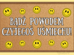 Gazetka szkolna na Dzień Życzliwości - „BĄDŹ POWODEM CZYJEGOŚ UŚMIECHU!”
