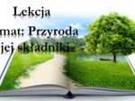Klasa 4 - Przyroda i jej składniki - prezentacja