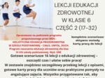 Scenariusze edukacja zdrowotna klasa 6 część 2 (lekcje 17-32) na podstawie programu nauczania proponowanego przez MEN HOLISTYCZNA EDUKACJA PROZDROWOTNA W SZKOLE PODSTAWOWEJ – CIAŁO, UMYSŁ, DUCH. Program nauczania edukacji zdrowotnej dla klas IV-VIII szko