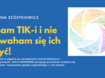 Znam TIK-i i nie zawaham się ich użyć! Przewodnik po narzędziach multimedialnych