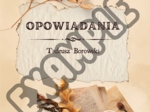 Opowiadania - TADEUSZ BOROWSKI - matura