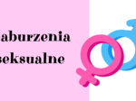 PSYCHOLOGIA. Zaburzenia seksualne - ujęcie psychologiczne, kliniczne i społeczne. Diagnoza, mechanizmy, konsekwencje, pomoc.