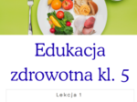 Edukacja zdrowotna kl. 5 Lekcja 1 Temat : Talerz zdrowego żywienia .
