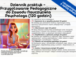 GOTOWY Dziennik praktyk - Przygotowanie Pedagogiczne do Zawodu Nauczyciela Psychologa (120 godzin)