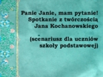 Panie Janie, mam pytanie! Spotkanie z twórczością Jana Kochanowskiego (scenariusz dla uczniów SP) Narodowe Czytanie 2025