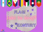 Jaki to kraj? FLAGI I KONTURY