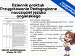 Dziennik Praktyk – Przygotowanie Pedagogiczne nauczyciel języka angielskiego 30 h + 120 h Opinia o praktykancie Konspekt przeprowadzonych zajęć Arkusz hospitacji