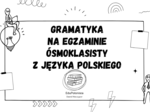 Gramatyka na egzaminie ósmoklasisty z języka polskiego.