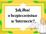Jak dbać o bezpieczeństwo w Internecie?