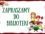 ZAPRASZAMY DO BIBLIOTEKI - biblioteka - gazetka – zalety biblioteki - cytaty – wersja 2