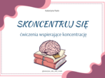 Skoncentruj się - ćwiczenia wspierające koncentrację