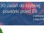 30 zadań do szybkiej powtórki przed E8