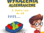 WYRAŻENIA ALGEBRAICZNE - z Matixem do E8