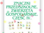 ZNACZKI PRZEDSZKOLNE. ZWIERZĘTA GOSPODARCZE. CZĘŚĆ IV.