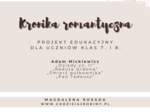 Projekt: Kronika romantyczna (Reduta Ordona, Śmierć pułkownika, Dziady cz. II, Pan Tadeusz)