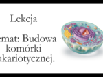 Klasa 1 ( podstawa ) - Budowa komórki eukariotycznej - prezentacja