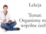 Klasa 4 - Organizmy mają wspólne cechy - prezentacja