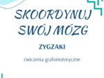 Skoordynuj swój mózg - zygzaki - ćwiczenia grafomotoryczne