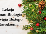 Prezentacja biologiczna: Biologicznie o Świętach Bożego Narodzenia
