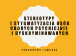 STEREOTYPY I STYGMATYZACJA OSÓB CHORYCH PSYCHICZNIE I DYSKRYMINOWANYCH