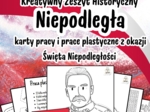 Kreatywny Zeszyt Historyczny: Niepodległa - karty pracy i prace plastyczne z okazji Święta Niepodległości.