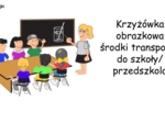 ???Krzyżówka obrazkowa - środki transportu do szkoły/ przedszkola