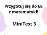 Przygotuj się do E8 z matematyki - MiniTest 3
