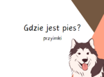Gdzie jest pies? Przyimki