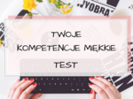 Test kompetencji miękkich umiejętności społecznych dla młodzieży (14+) wraz z omówieniem